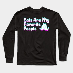 Cats Are My Favorite People Long Sleeve T-Shirt